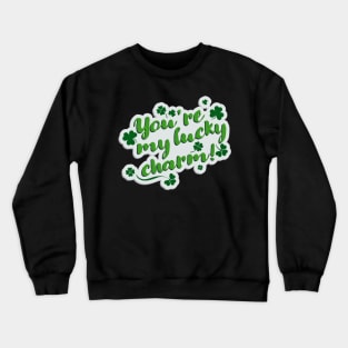 You ' re my lucky charm Crewneck Sweatshirt